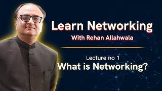 Learn Networking with Rehan Allahwala  Lecture 01  What is Networking [upl. by Einegue]