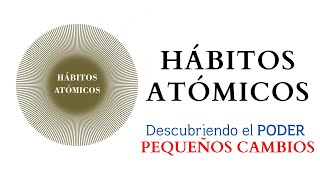 Descubriendo el PODER de los pequeño cambios  Análisis habitosatomicos jamesclear [upl. by Nasar]