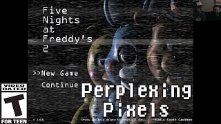 Perplexing Pixels Five Nights at Freddys 2 PC reviewcommentary Ep102 [upl. by Alejandrina]