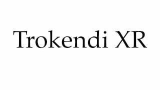 How to Pronounce Trokendi XR [upl. by Kluge437]