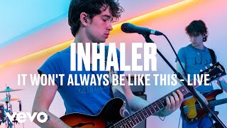 Inhaler  It Wont Always Be Like This VEVO DSCVR Live Session [upl. by Lianna882]