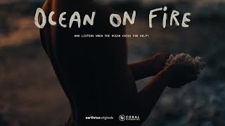 Ocean On Fire  Who listens when the ocean cries for help [upl. by Maxia]