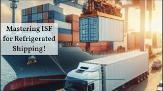 Mastering ISF for Refrigerated Shipping [upl. by Delbert]