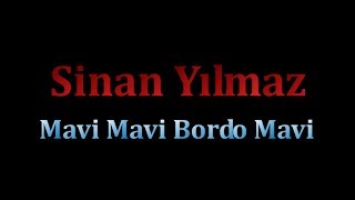 Sinan Yılmaz  Mavi Mavi Bordo Mavi [upl. by Ayalat]