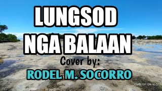 LUNGSOD NGA BALAANNars VFernandez cover by RODEL M SOCORRO [upl. by Ennahoj]