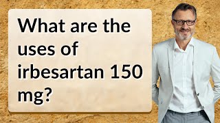 What are the uses of irbesartan 150 mg [upl. by Notsyrb716]