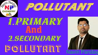 Types of PollutantPrimary and Secondary Pollutant Primary pollutant secondary pollutant [upl. by Dygal997]