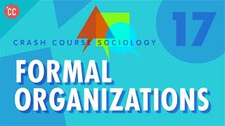 Formal Organizations Crash Course Sociology 17 [upl. by Pepper486]