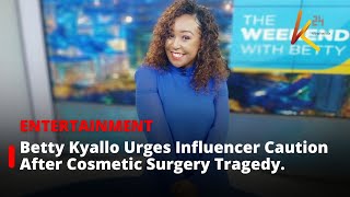 Betty Kyallo Urges Influencers to Prioritize Safety After Tragic Cosmetic Surgery Incident [upl. by Tolley932]