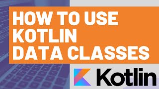 How to Use Kotlin Data Classes [upl. by Aennaej966]