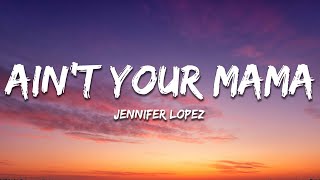 Jennifer Lopez  Aint Your Mama Lyrics [upl. by Fradin]