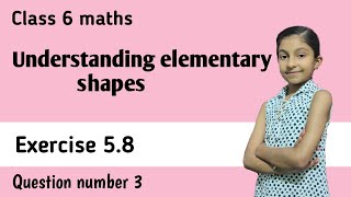 Class 6 maths ch 5 Understanding elementary shapes ex 58 question number 3  Class 6 ch 5 ex 58 q3 [upl. by Nylireg]