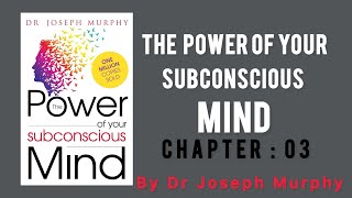 The Power Of Your Subconscious Mind  Dr Joseph Murphy  Chapter 03 [upl. by Libnah137]