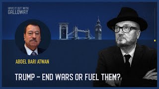 Have It Out With Galloway Episode 30 Trump – End Wars or Fuel Them [upl. by Calista]