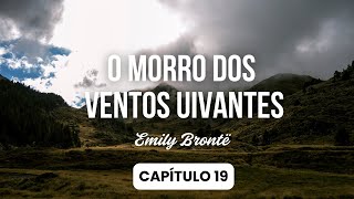 Audiobook  Capítulo 19 📚🎧 O Morro dos Ventos Uivantes  Emily Brontë [upl. by Tharp565]