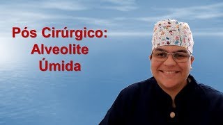 Pós cirúrgico Vídeo 02 Alveolite Úmida [upl. by Clayton]