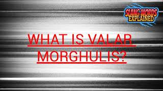 Expand you English Slang Vocabulary Learn the meaning of VALAR MORGHULIS [upl. by Athalee]