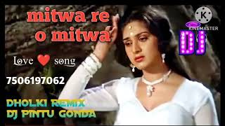 mitwa re o mitwa nache nagin gali gali dj remix dholki mix dj pintu laxmanpur gonda [upl. by Orteip]