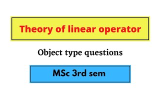 Theory of linear operator Object type questions MSc 3rd sem bu bhopal [upl. by Wina953]