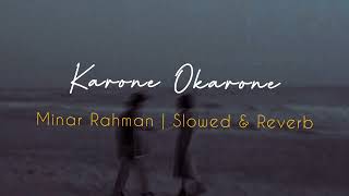 Karone OkaroneSlowedReverb  Minar Rahman  Reverbed Soul [upl. by Ellehs]