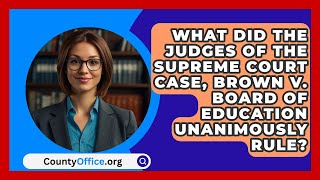 What Did The Judges Of The Supreme Court Case Brown V Board Of Education Unanimously Rule [upl. by Desai949]