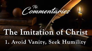 Episode 1 Avoid Vanity Seek Humility  The Commentaries The Imitation of Christ [upl. by Wira]