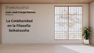 Episodio 5 La Cotidianidad en la Filosofía Seikatsusha [upl. by Quar]