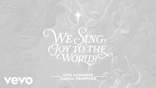 Seph Schlueter Leanna Crawford  We Sing Joy to the World Visualizer [upl. by Drageruaeb]