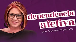 DEPENDÊNCIA EMOCIONAL E AFETIVA CHEGA DE RELACIONAMENTOS TÓXICOS com Dra Anahy Damico  soltos sa [upl. by Ayahs]