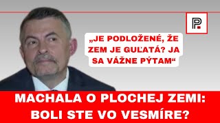 Machala Plochá Zem nie je podložená Boli ste vo vesmíre [upl. by Asiilanna761]