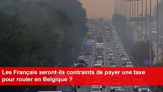 Les Français serontils contraints de payer une taxe pour rouler en Belgique [upl. by Marlena141]