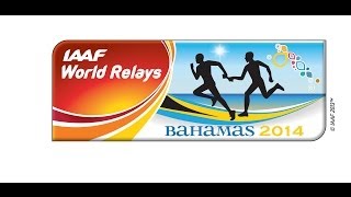 IAAF World Relays Bahamas 2014  Day 2  May 25 [upl. by Aneladdam]