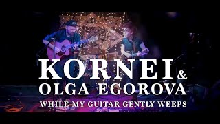 Kornei amp Olga Egorova  While My Guitar Gently Weeps by George Harrison  KULESH JAM  10 [upl. by Hajin23]