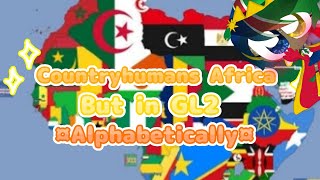 🌼Countryhumans Africa》But in GL2 ✨Alphabetically✨ ⭐Read the desc📚 [upl. by Hayifas]