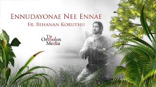 Ennudayonae Nee  Fr Behanan Koruthu  The Orthodox Media [upl. by Harlie495]