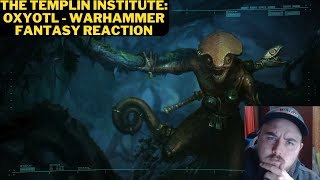 The Templin Institute Oxyotl  Warhammer Fantasy Reaction [upl. by Nymsaj]