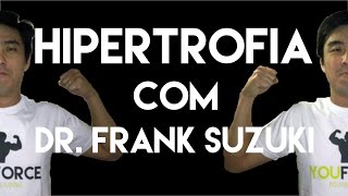 HIPERTROFIA COM DR FRANK SUZUKI [upl. by Jud]