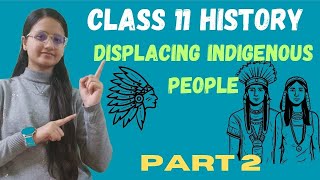 Displacing Indigenous People  Class 11 History  Part 2  Full Chapter [upl. by Romola]