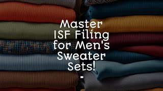 Master ISF Filing for Mens Sweater Sets [upl. by Arodnahs]