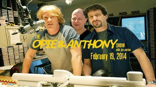 The Opie and Anthony Show  February 19 2014 Full Show [upl. by Ahsined962]