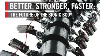 Better Stronger Faster The Future of the Bionic Body [upl. by Reede]