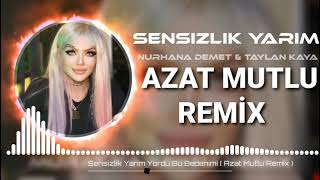 Sensizlik Yarim Yordu Bu Bedenimi  Azat Mutlu Remix [upl. by Iddo]