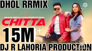 CHITTA BALKAR ANKHILA NEW DHOL REMIX SONG DJ new Punjabi 2022 song LAHORIA PRODUCTION [upl. by Eyr28]