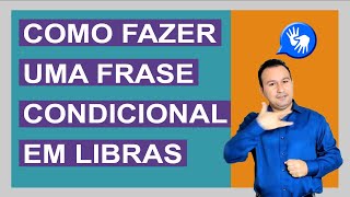 COMO FAZER UMA FRASE CONDICIONAL EM LIBRAS  Gustavo Paes [upl. by Gabriele]