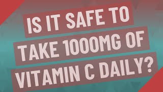 Is it safe to take 1000mg of vitamin C daily [upl. by Ashti136]