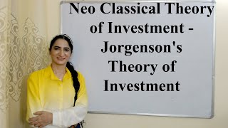 Neo Classical Theory of Investment  Jorgensons Theory of Investment [upl. by Helms101]