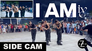 KPOP IN PUBLIC  SIDE CAM IVE 아이브 I AM  DANCE COVER  ZAXIS FROM SINGAPORE [upl. by Eltsyrhc]