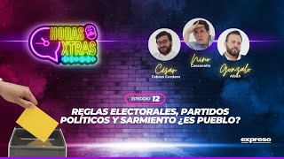 Reglas electorales Partidos Políticos y Sarmiento ¿es pueblo  EP 12  Horas Extras [upl. by Yelrehs634]