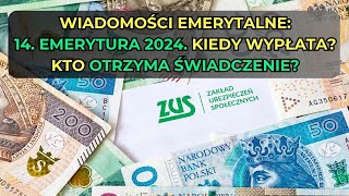 Wiadomości emerytalne 14 emerytura 2024 Kiedy wypłata Kto otrzyma świadczenie [upl. by Esahc]