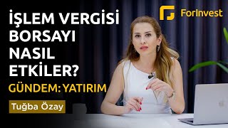 İşlem Vergisi Borsayı Nasıl Etkiler  Gündem Yatırım  070624 [upl. by Bay478]